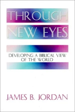 Through New Eyes: Developing a Biblical View of the World